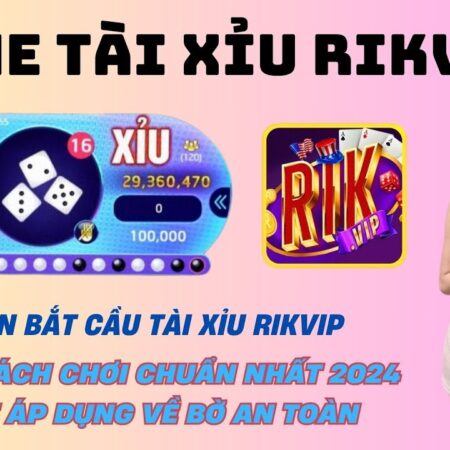 Kinh Nghiệm Đánh Tài Xỉu Rikvip: Từ Cơ Bản Đến Cao Cấp